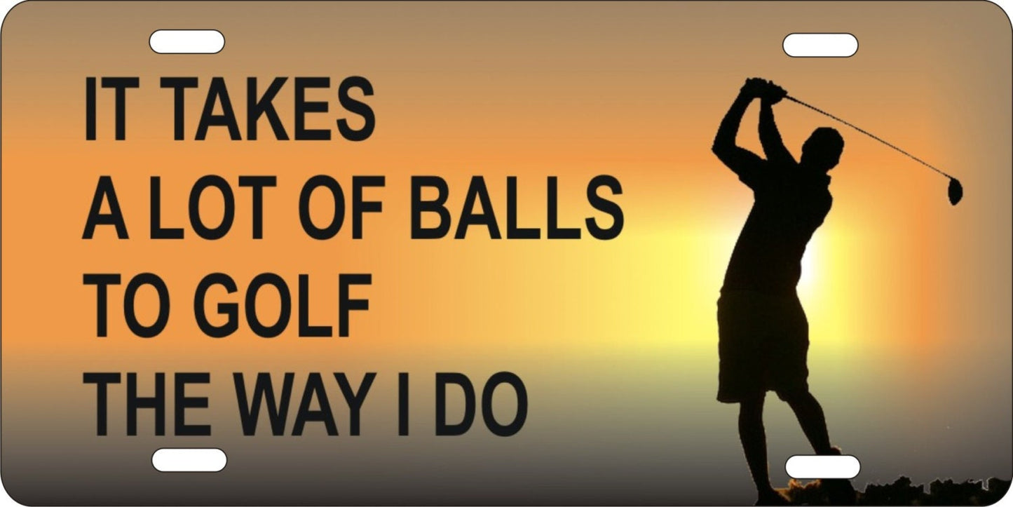 It Takes Alot of Balls to Golf The Way I Do novelty front license plate golfer Decorative vanity car tag